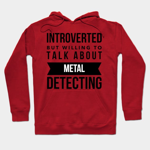 Introverted but willing to talk about metal detecting Hoodie by OakIslandMystery